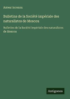 Bulletins de la Société impériale des naturalistes de Moscou