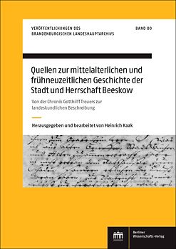 Quellen zur mittelalterlichen und frühneuzeitlichen Geschichte der Stadt und Herrschaft Beeskow