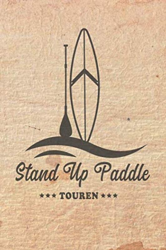 Stand Up Paddle Touren: Logbuch für Stand Up Paddle. Platz für 60 SUP Board Touren. Perfekt als Geschenk oder Geschenkidee als Tourenplaner ... Bayern, Alpen, Alpenvorland, Ostsee, Urlaub