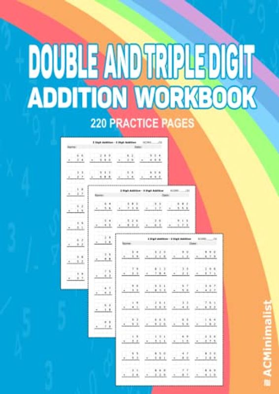 Double and Triple Digit Addition Workbook 220 Practice Pages: 2-Digit Addition With and Without Regrouping. 3-Digit Addition With and Without Regrouping. 7040 Exercises Without Answers