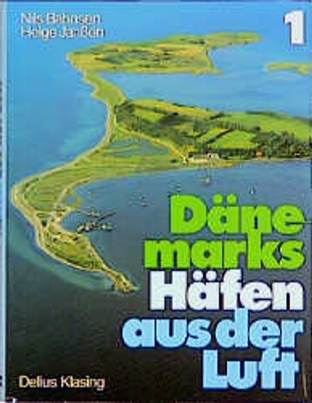 Dänemarks Häfen aus der Luft. Band 1: Südwestliche Ostsee einschliesslich Flensburger Förde, Samsö und Öresund
