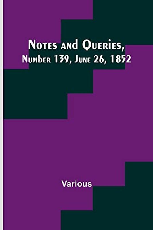 Notes and Queries, Number 139, June 26, 1852