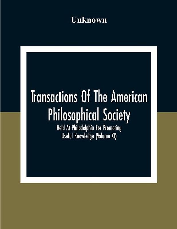 Transactions Of The American Philosophical Society; Held At Philadelphia For Promoting Useful Knowledge (Volume Xi)