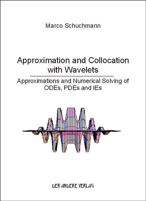 Approximation and Collocation with Wavelets. Approximations and Numerical Solving of ODEs, PDEs and Ies