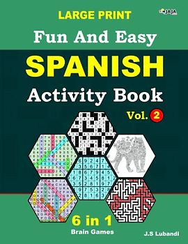 Fun and Easy Spanish Activity Book: Vol.2; 6 in 1 Spanish puzzle book; number searches, word searches, mazes, coloring pages, sudoku, and number fill puzzles, All in Large Print