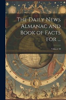The Daily News Almanac and Book of Facts for ...; Volume 18
