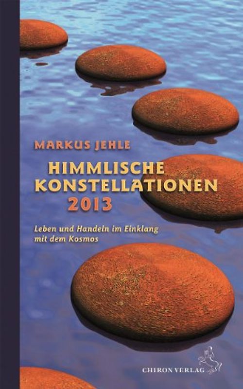 Himmlische Konstellationen 2013. Leben und Handeln im Einklang mit dem Kosmos