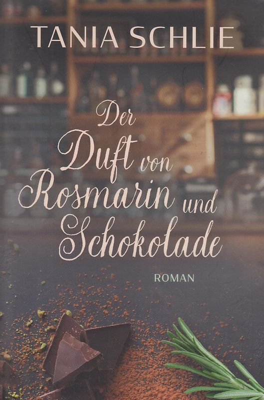 Der Duft von Rosmarin und Schokolade - Tania Schlie [Taschenbuch]