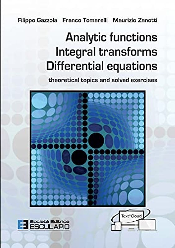 Analytic Functions Integral Transforms Differential Equations: Theoretical topics and solved exercises