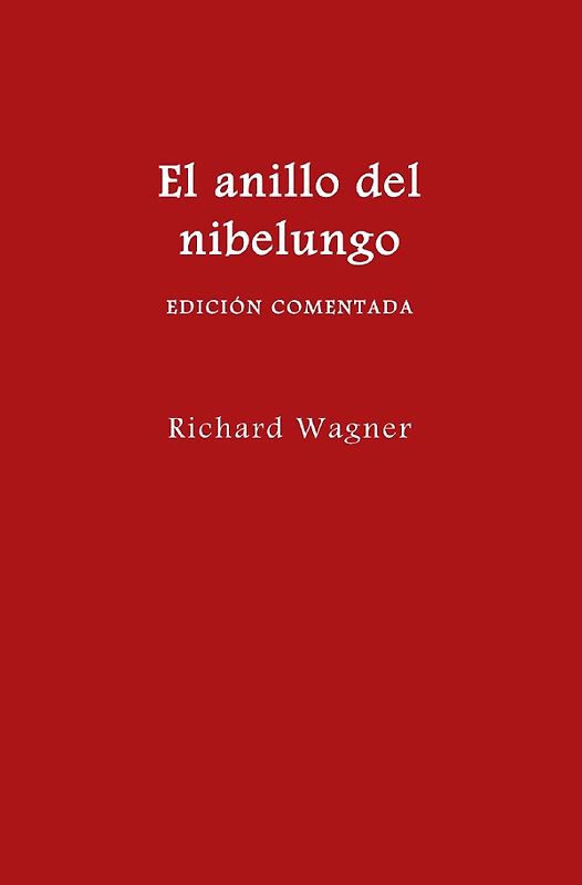 El anillo del nibelungo = Der Ring des Nibelungen / El anillo del nibelungo (edición comentada)
