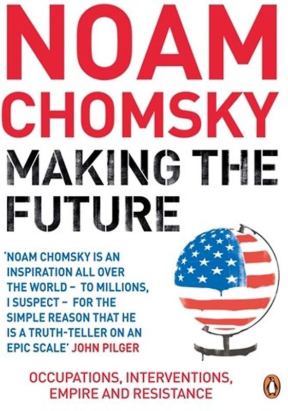 Making the Future: Occupations, Interventions, Empire and Resistance - Chomsky, Noam