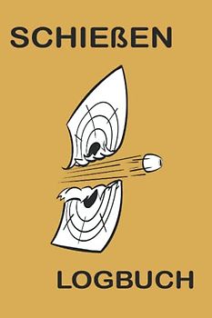 Schießen Logbuch: Schießbuch, Sportschützenbuch, Scheibendiagramme, Schießdaten, Sportschießen, Schießbuch, Handladebuch