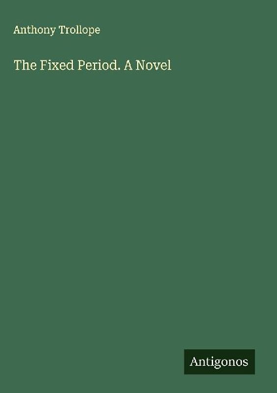 The Fixed Period. A Novel