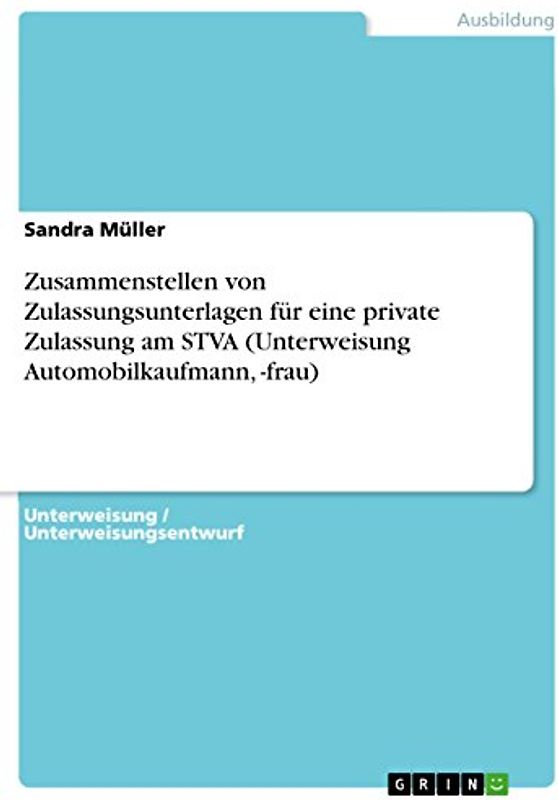 Zusammenstellen von Zulassungsunterlagen für eine private Zulassung am STVA (Unterweisung Automobilkaufmann, -frau)
