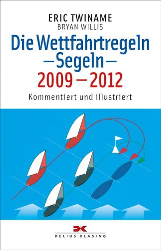 Die Wettfahrtregeln - Segeln, 2009-2012. Kommentiert und illustriert