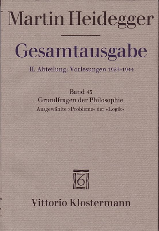 Gesamtausgabe. 4 Abteilungen / 2. Abt: Vorlesungen / Grundfragen der Philosophie. Ausgewählte "Probleme" der "Logik" (Wintersemester 1937/38)