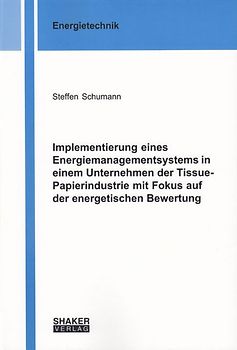 Implementierung eines Energiemanagementsystems in einem Unternehmen der Tissue-Papierindustrie mit Fokus auf der energetischen Bewertung