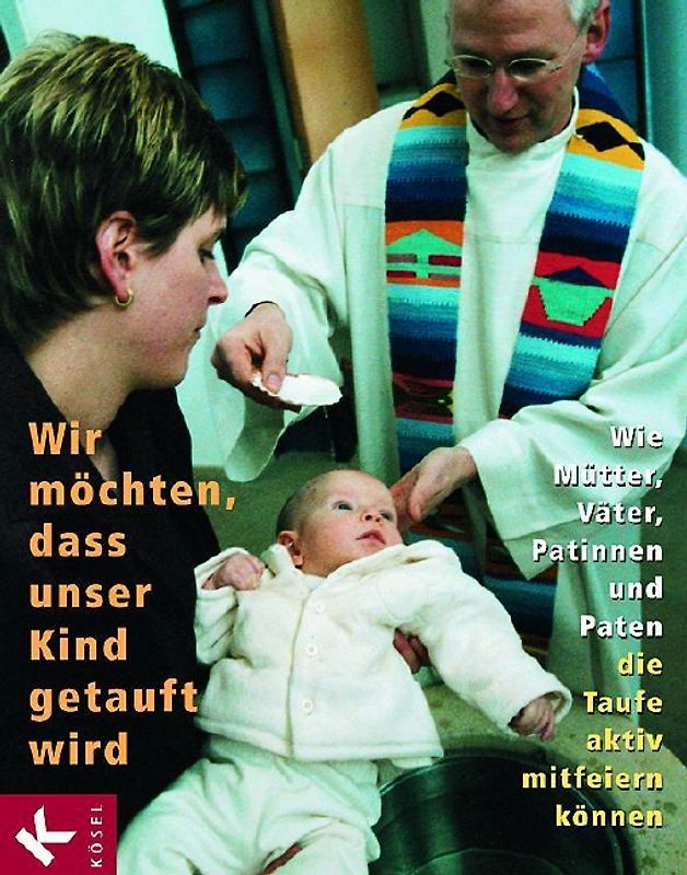 Wir möchten, dass unser Kind getauft wird. Wie Mütter, Väter, Patinnen und Paten die Taufe aktiv mitfeiern können