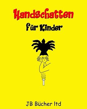Handschatten für Kinder: 30 + Hand Schattenpuppen mit einfach zu folgen Illustrationen