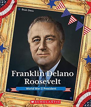 Franklin Delano Roosevelt (Presidential Biographies): World War II President