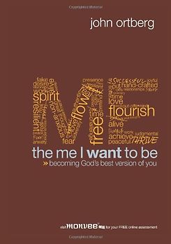 The Me I Want to Be: Becoming God's Best Version of You - John Ortberg