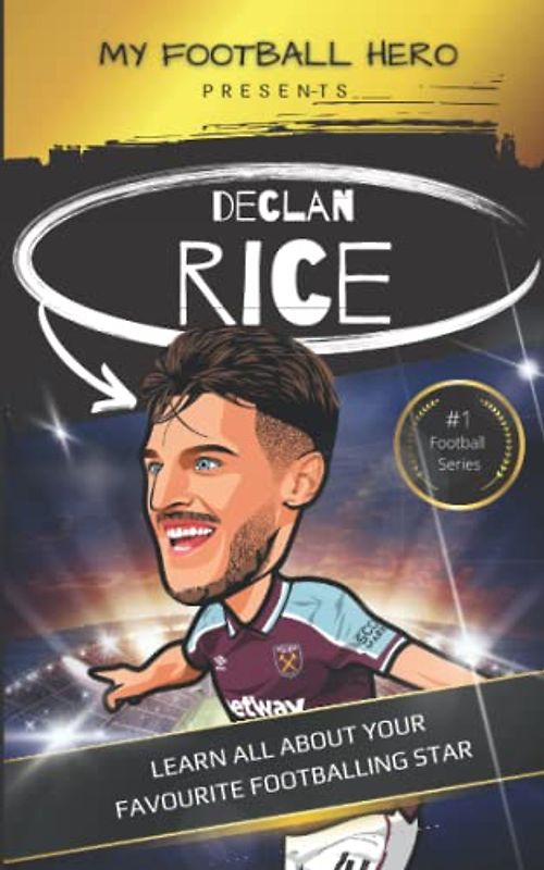 My Football Hero: Declan Rice Biography for Kids: Learn all about your favourite footballing star (My Football Hero - Football Biographies for Kids)