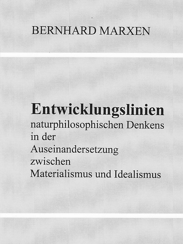 Entwicklungslinien naturphilosophischen Denkens in der Auseinandersetzung zwischen Materialismus und Idealismus