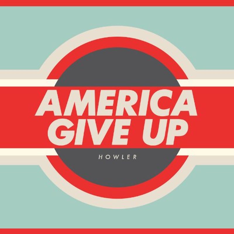 Howler - America Give Up