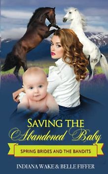 Saving the Abandoned Baby (Spring Brides and the Bandits, Band 2)
