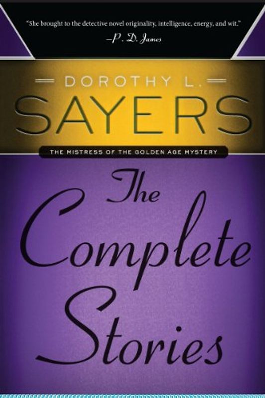 Dorothy L. Sayers: The Complete Stories (Mistress of the Golden Age Mystery) - Sayers, Dorothy L.