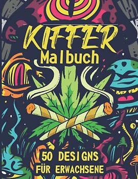 Kiffer Malbuch: Trippy Stoner Malbuch für Erwachsene und Jugendliche mit Weed, Cannabis, 420 Designs und mehr zum Ausmalen und Relaxen
