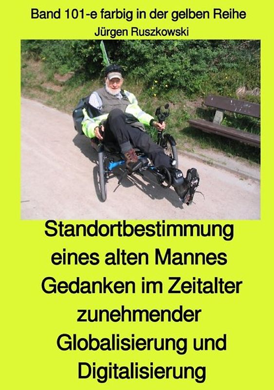 maritime gelbe Reihe bei Jürgen Ruszkowski / Standortbestimmung eines alten Mannes - Gedanken im Zeitalter zunehmender Globalisierung und Digitalisierung - Band 101-e farbig in der gelben Reihe bei Jürgen Ruszkowski