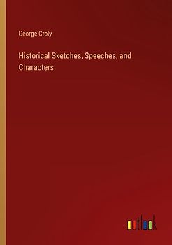 Historical Sketches, Speeches, and Characters