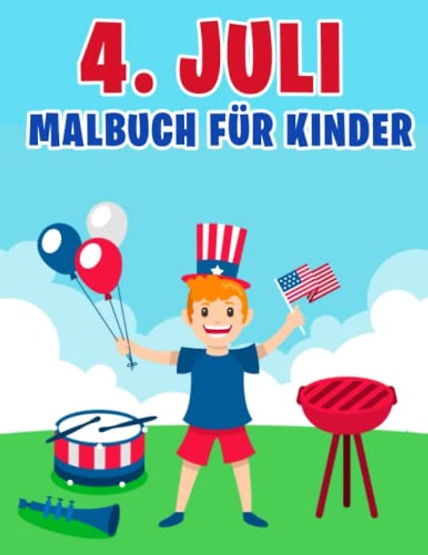 4. Juli Malbuch für Kinder: Fun Independence Day Malvorlagen für 4. Juli Liebhaber mit Feuerwerk, Freiheit, Adler, Flaggen und vielen anderen
