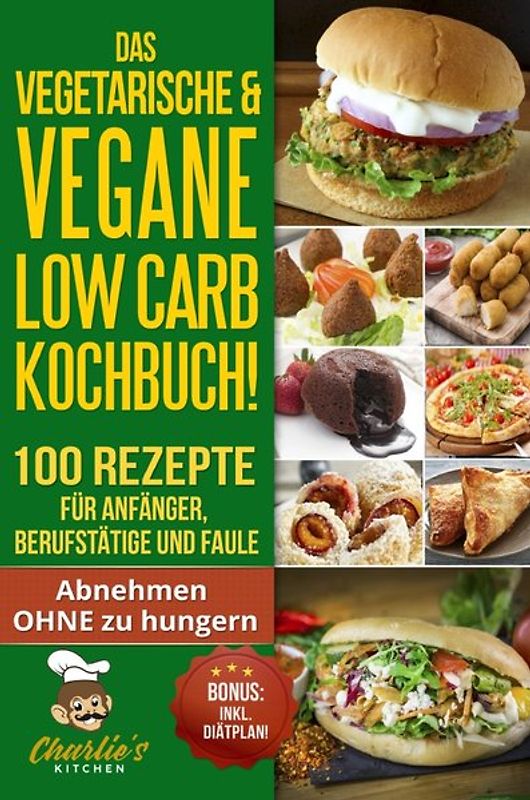 1 / DAS Vegetarische &amp; Vegane LOW CARB Kochbuch! 100 Rezepte für Anfänger, Berufstätige und Faule