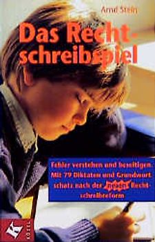 Das Rechtschreibspiel. Fehler verstehen und beseitigen. Mit 79 Diktaten und Grundwortschatz nach der neuen Rechtschreibreform