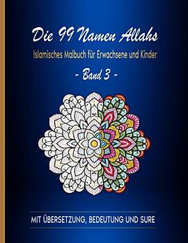 Die 99 Namen Allahs: Islamisches Malbuch für Erwachsene und Kinder: Band 3