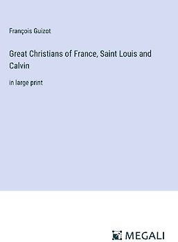 Great Christians of France, Saint Louis and Calvin