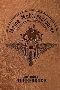 Motorrad Tourenbuch | Meine Motorradtouren: Logbuch | Reisetagebuch für Motorradfahrer, Biker zum Eintragen, Ausfüllen und Selberschreiben der Motorradtouren und Motorradreisen