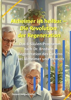 Alzheimer ist heilbar: Die Revolution der Regeneration