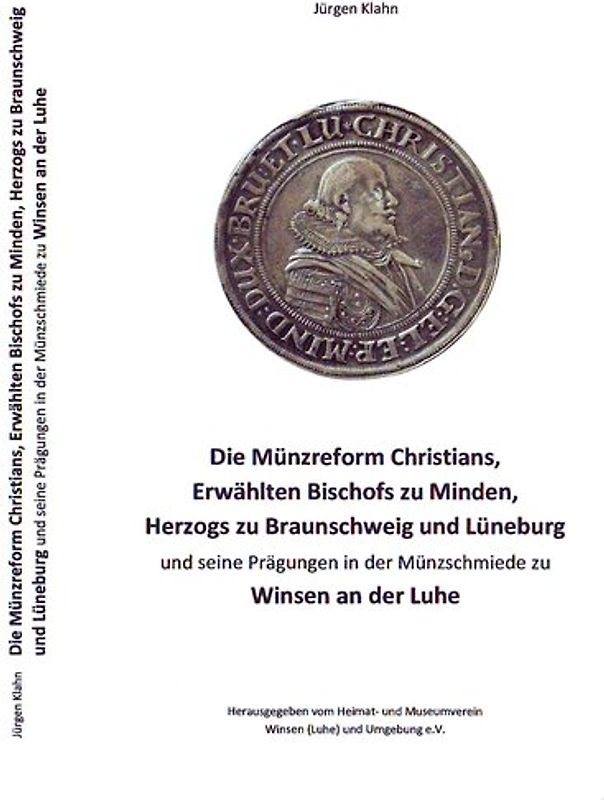 Die Münzreform Christians, Erwählten Bischofs zu Minden, Herzogs zu Braunschweig-Lüneburg und seine Prägungen in der Münzschmiede zu Winsen an der Luhe