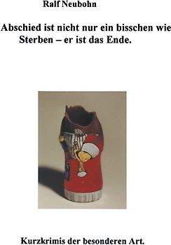 Abschied ist nicht nur ein bisschen wie sterben - er ist das Ende