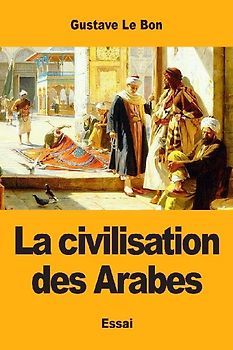 La civilisation des Arabes