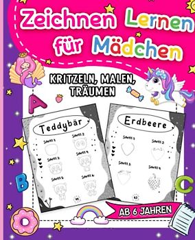 Kritzeln, Malen, Träumen: Zeichnen Lernen für Mädchen ab 6: Lerne, wie du deine eigene Fantasiewelt aufs Papier bringst mit Schritt für Schritt Anleitungen zum Nachzeichnen