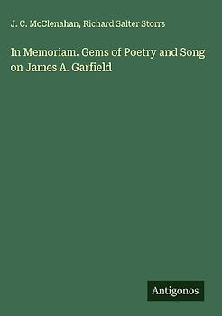 In Memoriam. Gems of Poetry and Song on James A. Garfield
