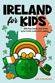Ireland for Kids: 365 Fun Facts and Trivia for Little Lads and Lasses: Irish Kids Books on Ireland | Childrens Book