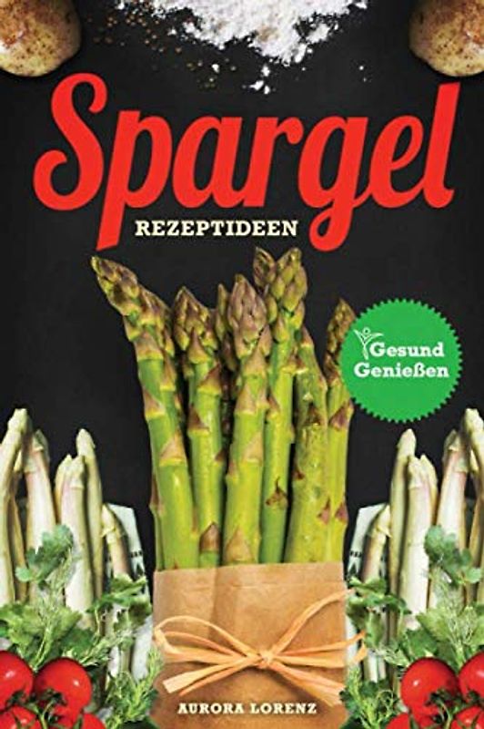 Spargel: 44 Rezeptideen für die beste Spargelzeit