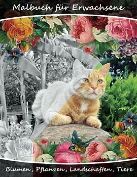 Malbuch für Erwachsene - Blumen, Tiere, Landschaften, Pflanzen: Eine Vielzahl von Abbildungen zum Ausmalen und Entspannen