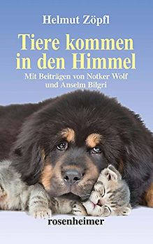 Tiere kommen in den Himmel: Mit Beiträgen von Notker Wolf und Anselm Bilgri