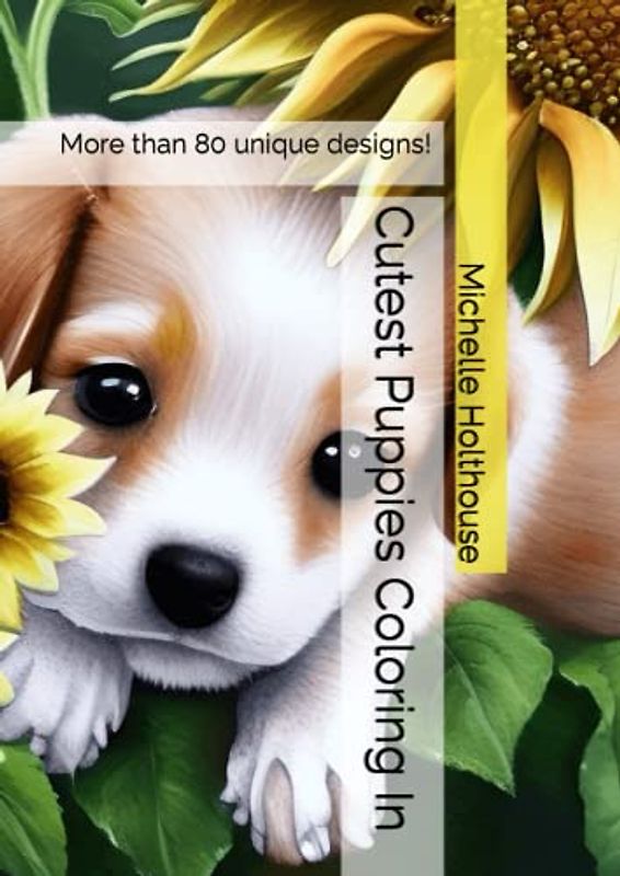 Cutest Puppies Coloring In: More than 80 unique designs!